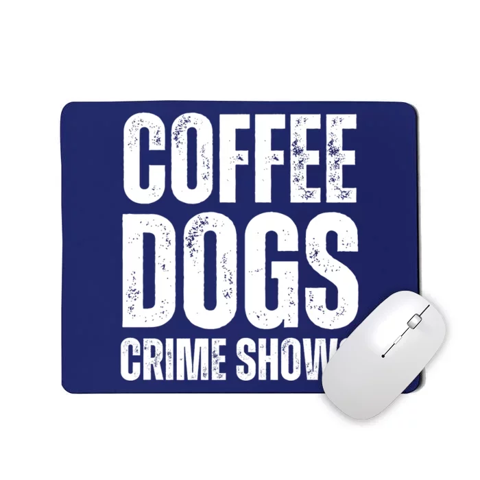 Coffee Dogs Crime Shows Dog Lovers Funny Coffee Mousepad