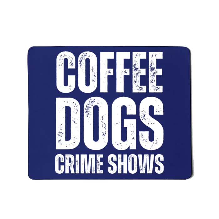 Coffee Dogs Crime Shows Dog Lovers Funny Coffee Mousepad