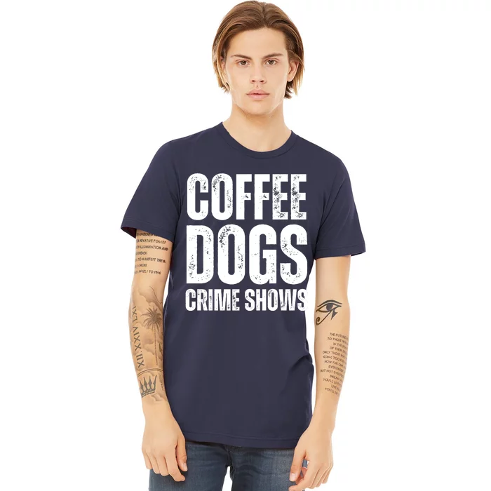 Coffee Dogs Crime Shows Dog Lovers Funny Coffee Premium T-Shirt