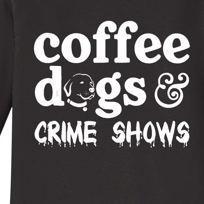 Coffee Dogs Crime Shows Funny Coffee Dog Lovers Halloween Baby Long Sleeve Bodysuit