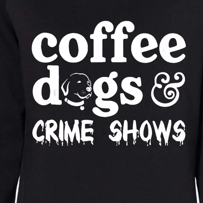 Coffee Dogs Crime Shows Funny Coffee Dog Lovers Halloween Womens California Wash Sweatshirt