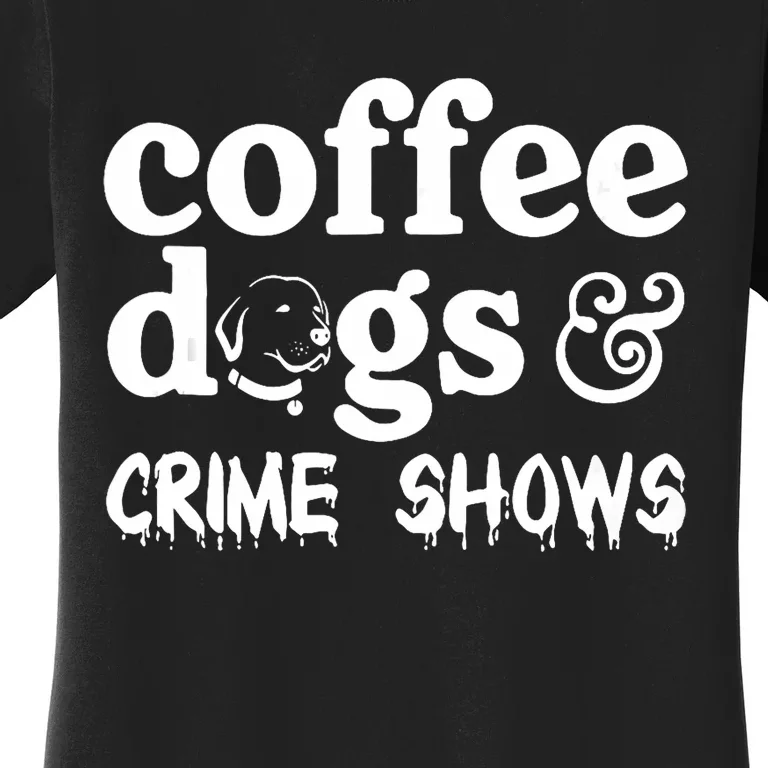 Coffee Dogs Crime Shows Funny Coffee Dog Lovers Halloween Women's T-Shirt