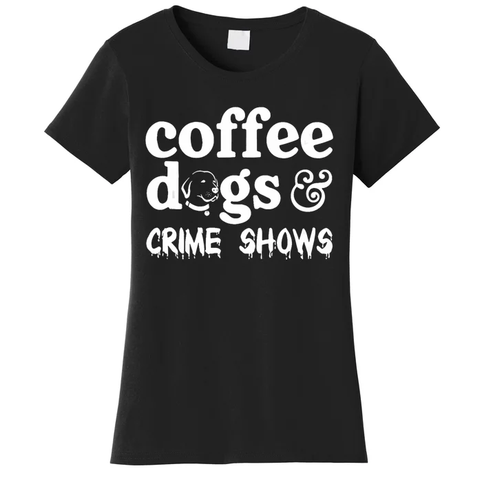 Coffee Dogs Crime Shows Funny Coffee Dog Lovers Halloween Women's T-Shirt