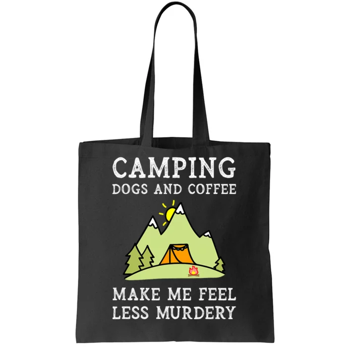 Camping Dogs Coffee Make Me Feel Less Murdery Camper Camp Tote Bag