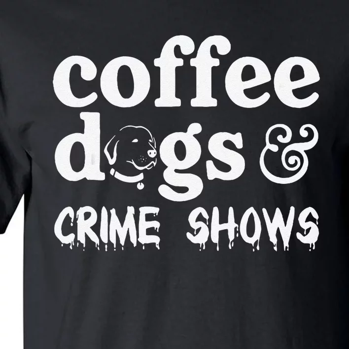 Coffee Dogs Crime Shows Funny Coffee Dog Lovers Halloween Tall T-Shirt