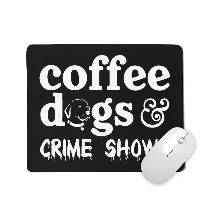 Coffee Dogs Crime Shows Funny Coffee Dog Lovers Halloween Mousepad