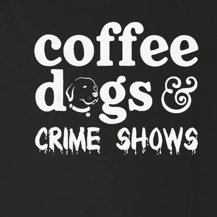 Coffee Dogs Crime Shows Funny Coffee Dog Lovers Halloween Toddler Long Sleeve Shirt