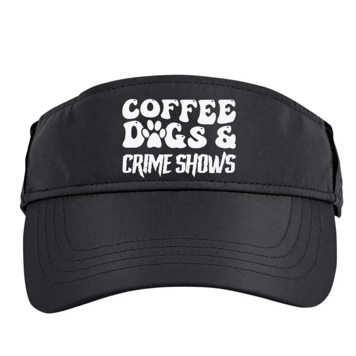 Coffee Dogs Crime Shows Funny Quote Dog Lovers Coffee Adult Drive Performance Visor