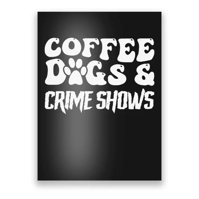 Coffee Dogs Crime Shows Funny Quote Dog Lovers Coffee Poster