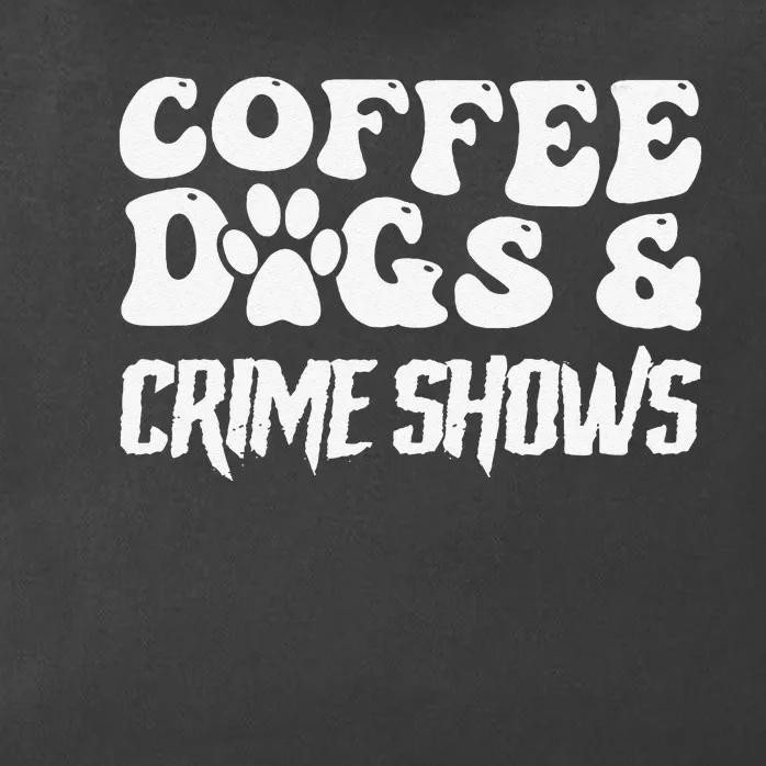 Coffee Dogs Crime Shows Funny Quote Dog Lovers Coffee Zip Tote Bag