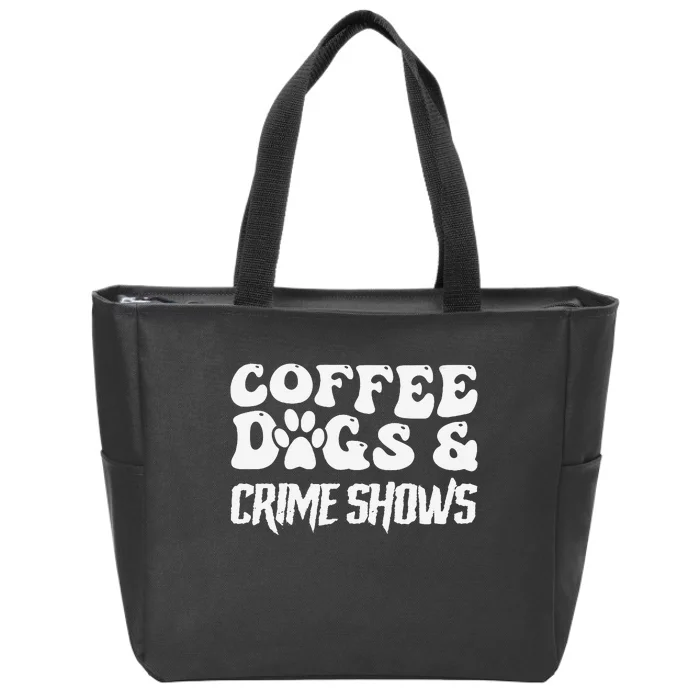 Coffee Dogs Crime Shows Funny Quote Dog Lovers Coffee Zip Tote Bag