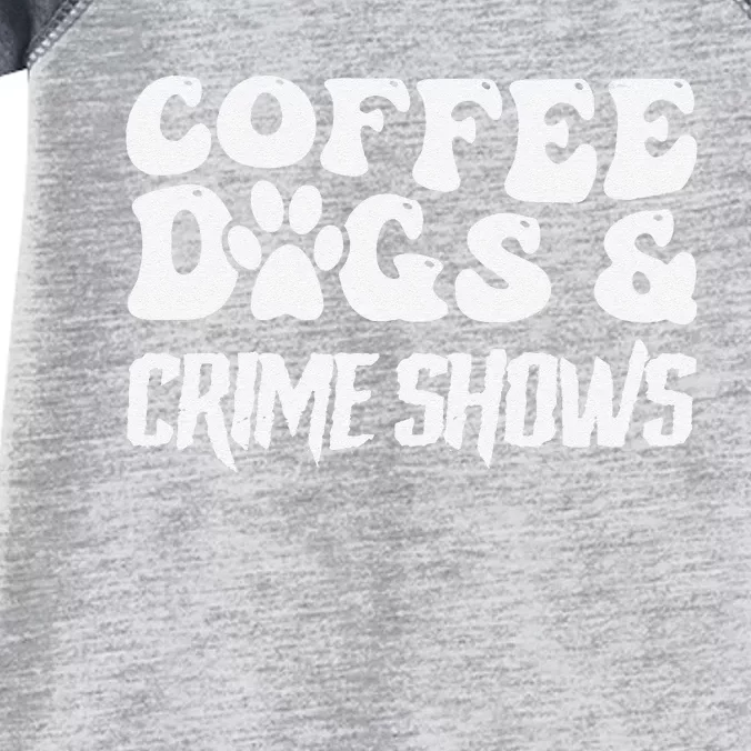 Coffee Dogs Crime Shows Funny Quote Dog Lovers Coffee Infant Baby Jersey Bodysuit