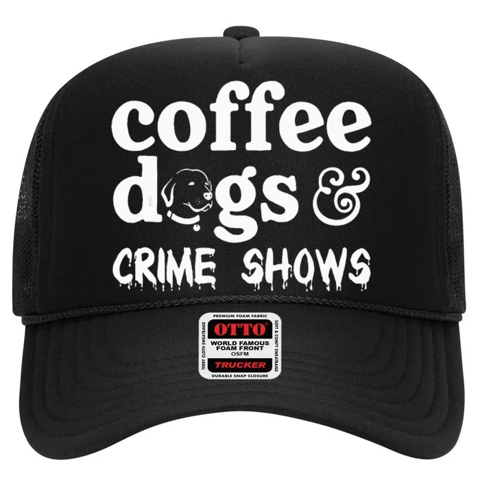 Coffee Dogs Crime Shows Funny Coffee Dog Lovers High Crown Mesh Trucker Hat