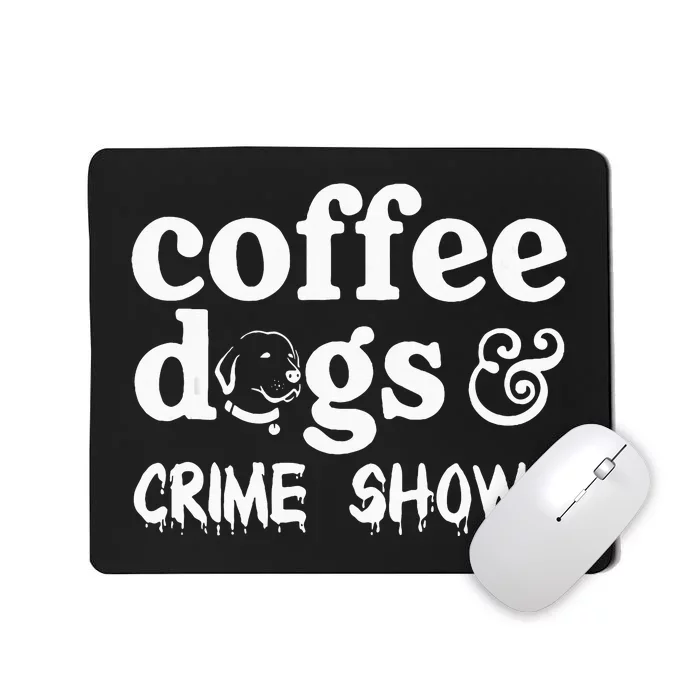 Coffee Dogs Crime Shows Funny Coffee Dog Lovers Mousepad