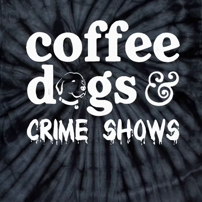 Coffee Dogs Crime Shows Funny Coffee Dog Lovers Tie-Dye T-Shirt