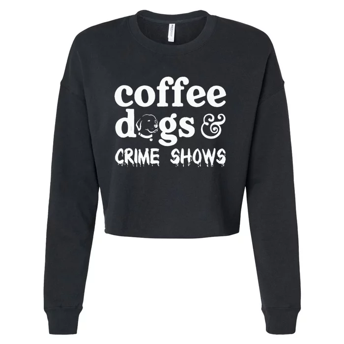 Coffee Dogs Crime Shows Funny Coffee Dog Lovers Cropped Pullover Crew