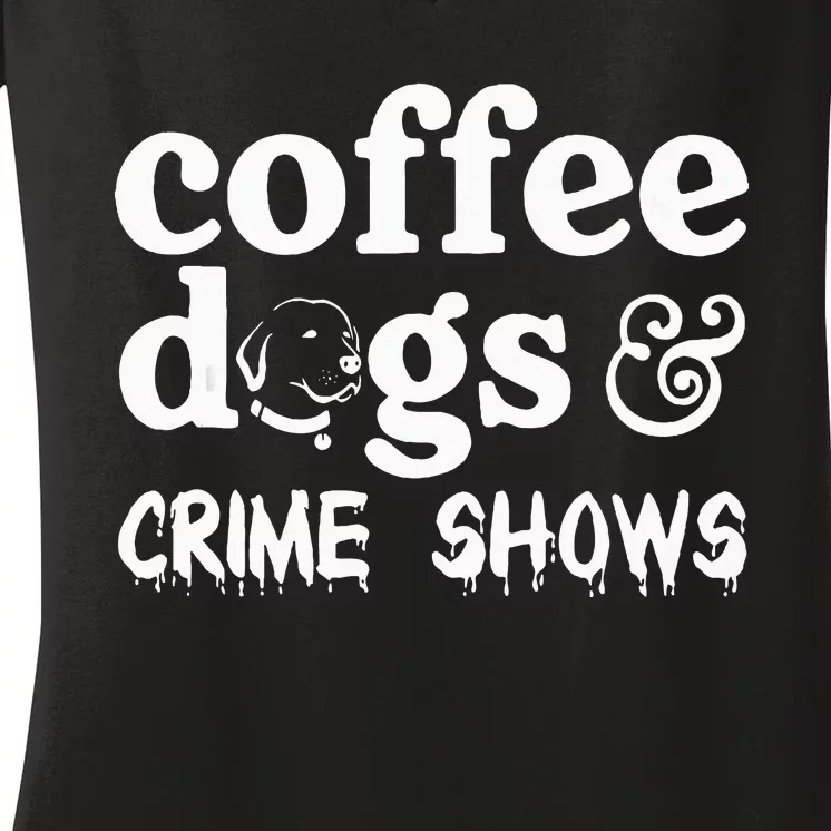 Coffee Dogs Crime Shows Funny Coffee Dog Lovers Women's V-Neck T-Shirt