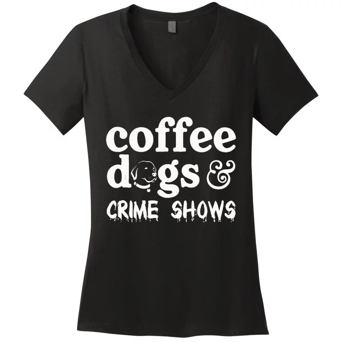 Coffee Dogs Crime Shows Funny Coffee Dog Lovers Women's V-Neck T-Shirt