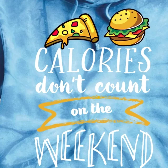 Calories Dont Count On The Weekend No Diet Funny Fitness Meaningful Gift Tie Dye Hoodie