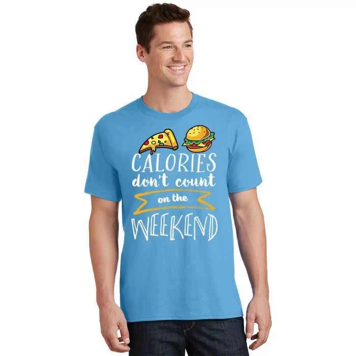 Calories Dont Count On The Weekend No Diet Funny Fitness Meaningful Gift T-Shirt