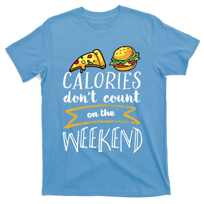 Calories Dont Count On The Weekend No Diet Funny Fitness Meaningful Gift T-Shirt