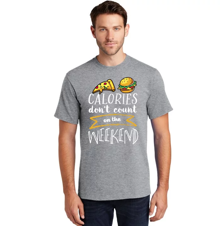 Calories Dont Count On The Weekend No Diet Funny Fitness Meaningful Gift Tall T-Shirt