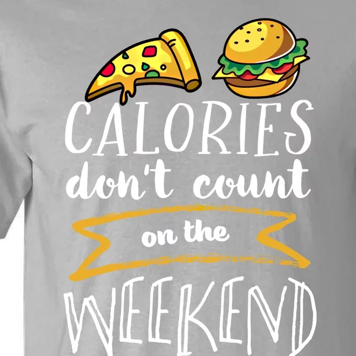 Calories Dont Count On The Weekend No Diet Funny Fitness Meaningful Gift Tall T-Shirt