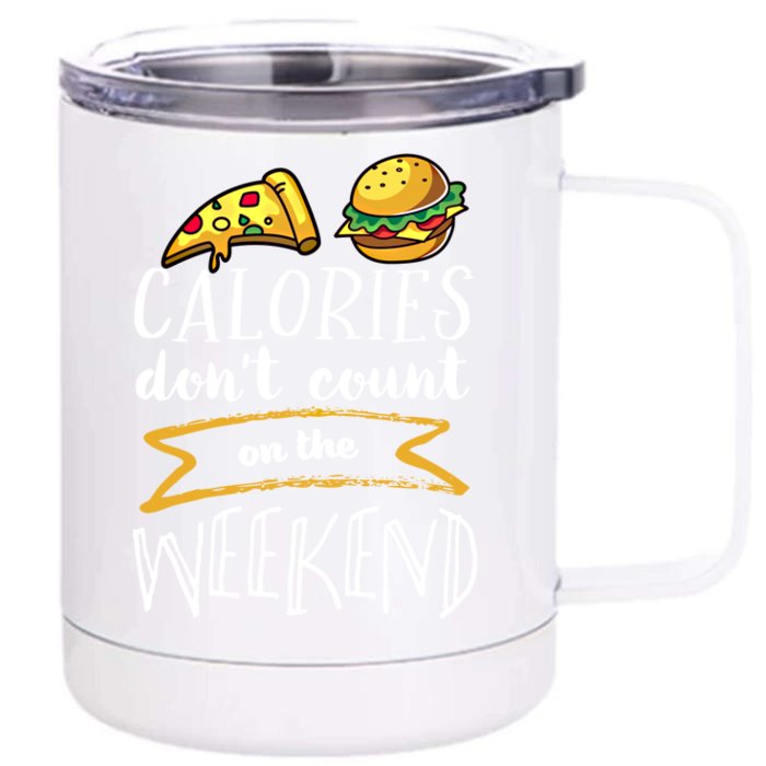 Calories Dont Count On The Weekend No Diet Funny Fitness Meaningful Gift Front & Back 12oz Stainless Steel Tumbler Cup