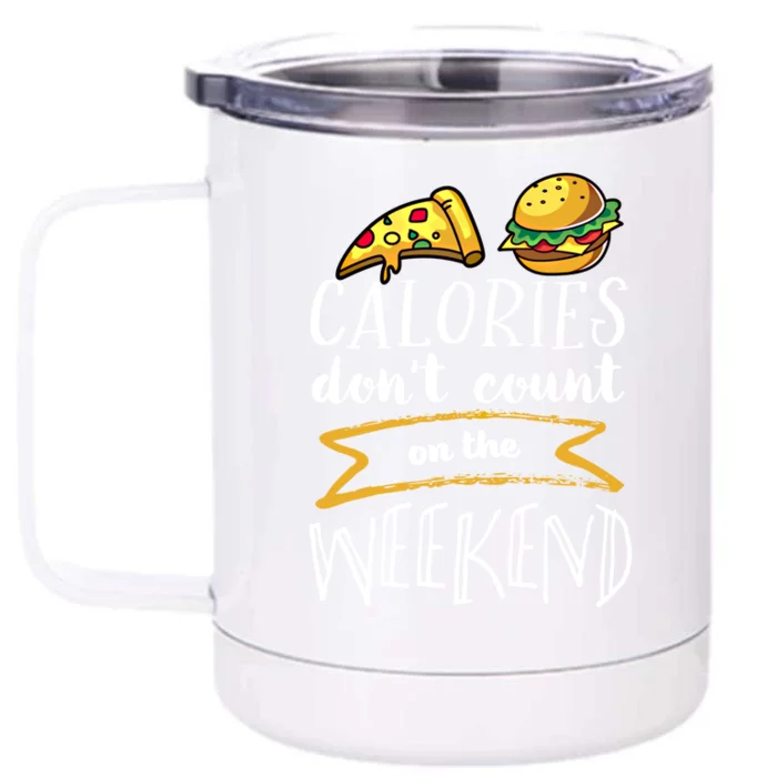 Calories Dont Count On The Weekend No Diet Funny Fitness Meaningful Gift Front & Back 12oz Stainless Steel Tumbler Cup