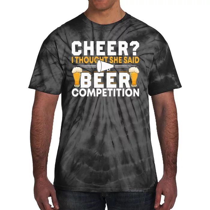 Cheer Dad Cheerleader I Thought She Said Beer Competition Tie-Dye T-Shirt