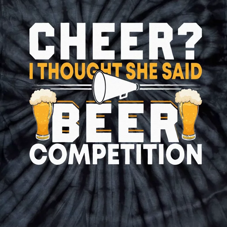 Cheer Dad Cheerleader I Thought She Said Beer Competition Tie-Dye T-Shirt