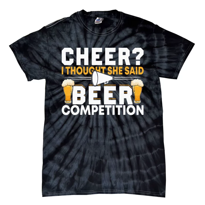 Cheer Dad Cheerleader I Thought She Said Beer Competition Tie-Dye T-Shirt