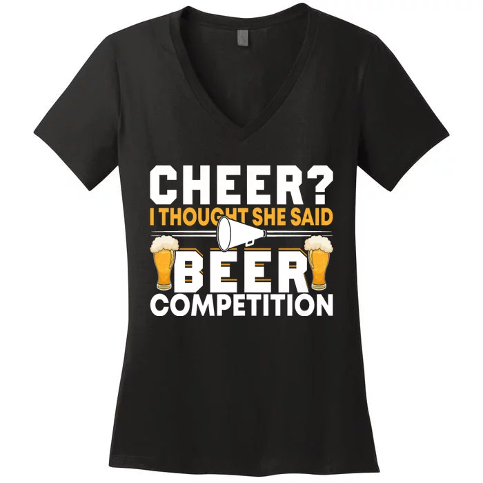 Cheer Dad Cheerleader I Thought She Said Beer Competition Women's V-Neck T-Shirt