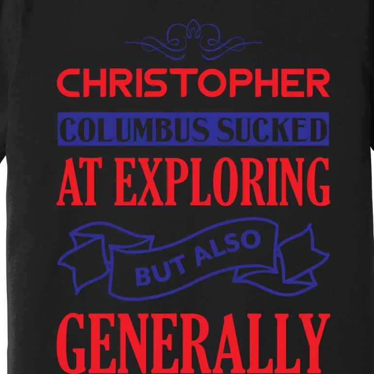 Columbus Day Controversial Statement Graphic Premium T-Shirt