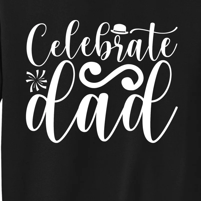 Celebrate Dad Cute T Sweatshirt