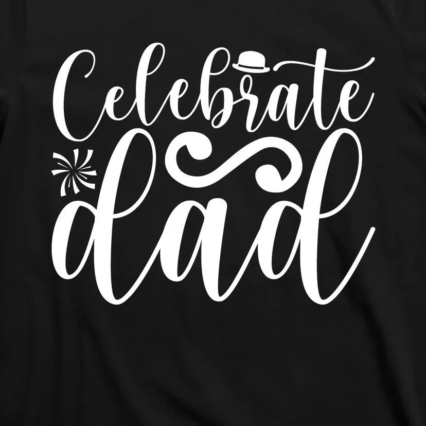 Celebrate Dad Cute T T-Shirt