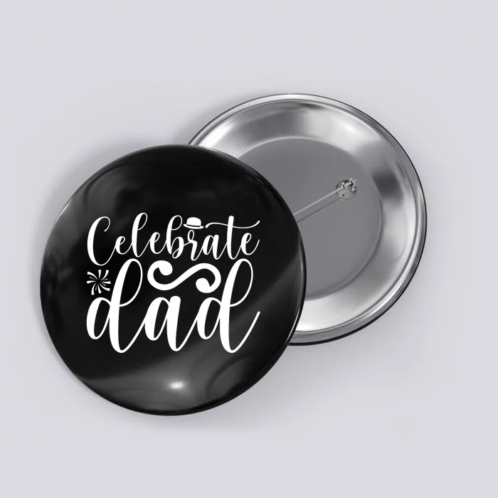 Celebrate Dad Cute T Button