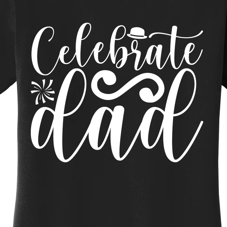 Celebrate Dad Cute T Women's T-Shirt