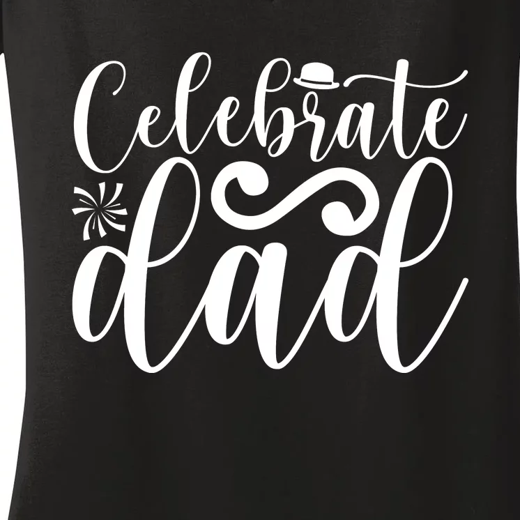 Celebrate Dad Cute T Women's V-Neck T-Shirt