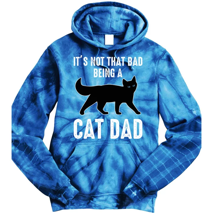 Cat Dad Cat Daddy Its Not That Bad Being A Cat Dad Funny Gift Tie Dye Hoodie