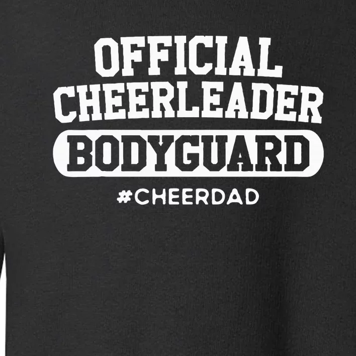 Cheer Dad Cheerleader Bodyguard Toddler Sweatshirt