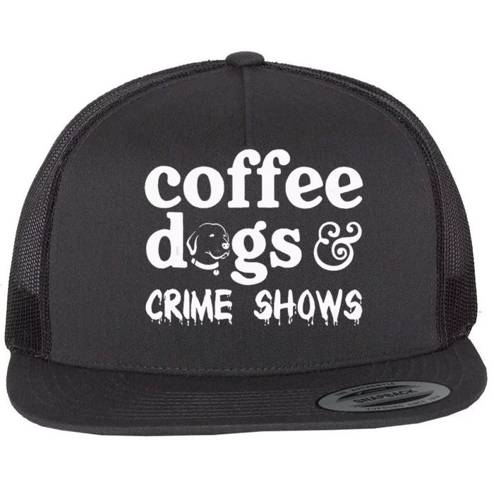 Coffee Dogs Crime Shows Funny Coffee Dog Lovers Flat Bill Trucker Hat