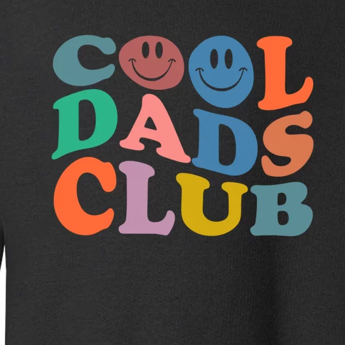 Cool Dads Club Funny Smile Fathers Day Gift Groovy Cool Dads Toddler Sweatshirt