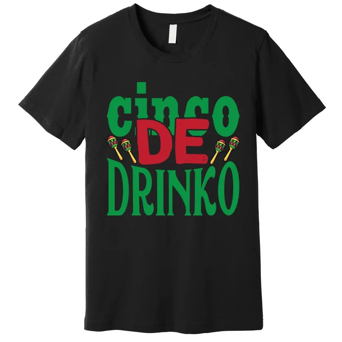 Cinco De Drinko 3 Premium T-Shirt