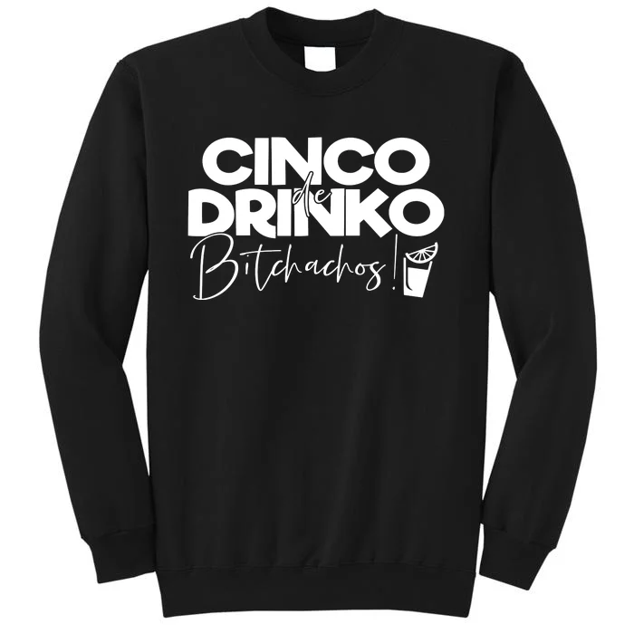 Cinco De Drinko Bitchachos! Tall Sweatshirt