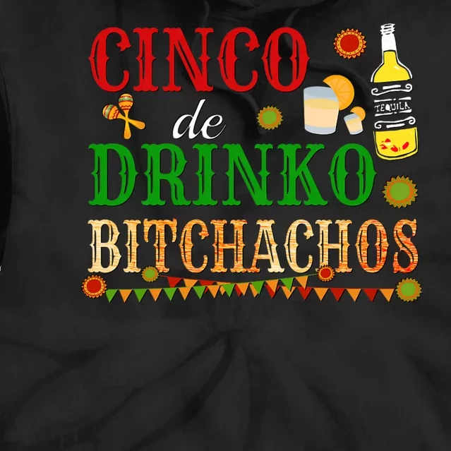 Cinco De Drinko Bitchachos Funny Cinco De Mayo Drinking Tie Dye Hoodie