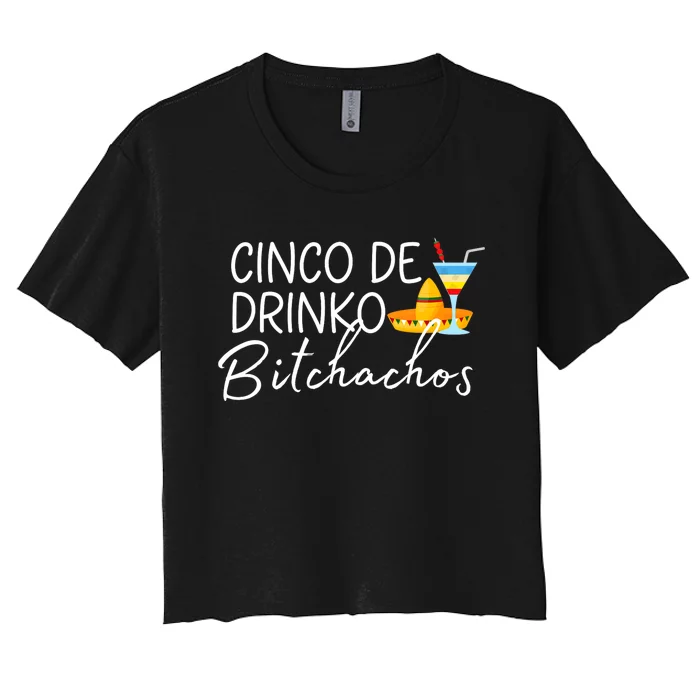 Cinco De Drinko Bitchachos Funny Cinco De Mayo Drinking Women's Crop Top Tee