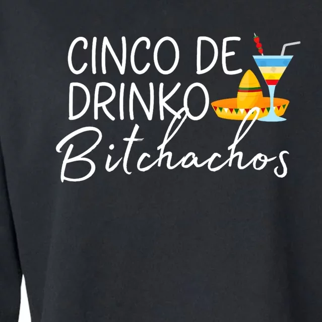 Cinco De Drinko Bitchachos Funny Cinco De Mayo Drinking Cropped Pullover Crew