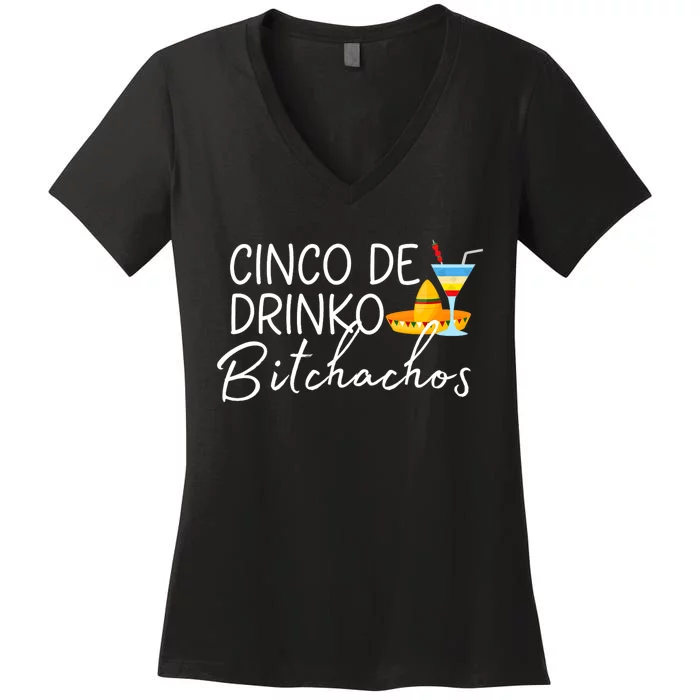 Cinco De Drinko Bitchachos Funny Cinco De Mayo Drinking Women's V-Neck T-Shirt