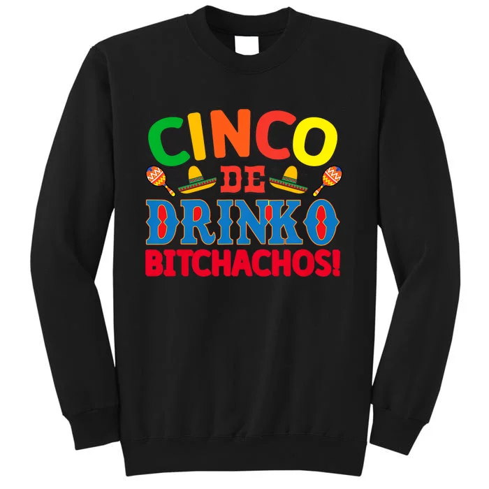 Cinco De Drinko Bitchachos Funny Cinco De Mayo Drinking Tall Sweatshirt